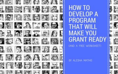 How to Develop a Program that will Make You Grant Ready (and a Free Worksheet)