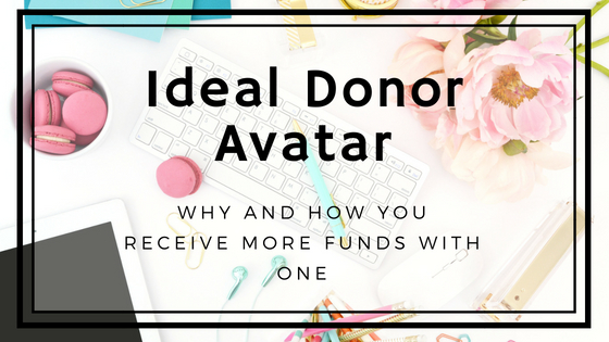 Ideal Donor Avatar: Why and How You Receive More Money with One