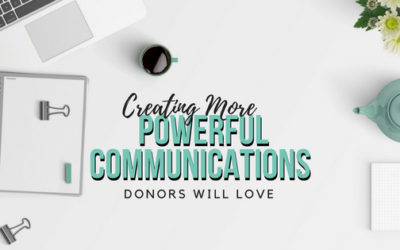 Creating More Powerful Communications Donors Will Love