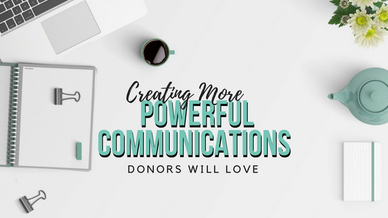 Creating More Powerful Communications Donors Will Love