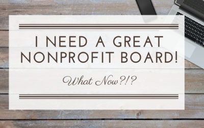 I Need a Great Nonprofit Board of Directors! Now What?!?