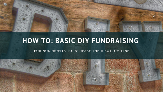 How To: Basic DIY Fundraising for Nonprofits to Increase Their Bottom Line