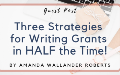 Guest Post: Three Strategies for Writing Grants in HALF the Time!