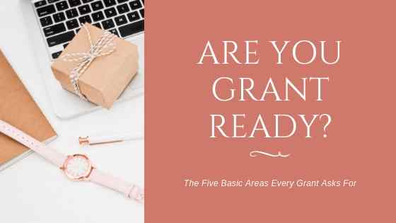 Are You Grant Ready? The Five Basic Areas Every Grant Asks For