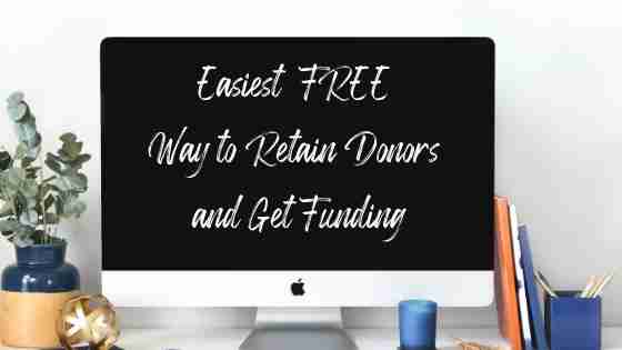 Easiest Free Way to Retain Donors and Get Funding