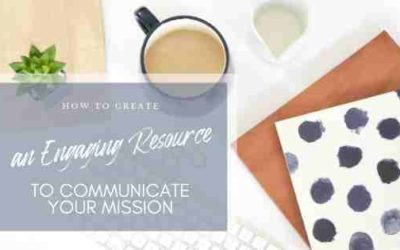 How to Create an Engaging Resource to Communicate Your Mission