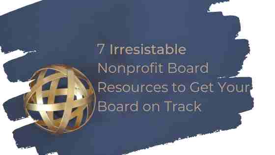 7 Irresistable Nonprofit Board Resources to Get Your Board on Track