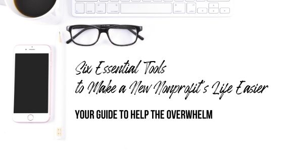 Six Essential Tools to Make a New Nonprofits’ Life Easier