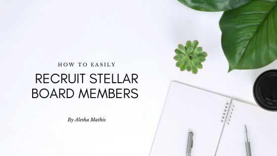 How to Easily Recruit Stellar Board Members