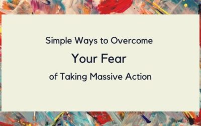 Simple Ways to Overcome your Fear of Taking Massive Action