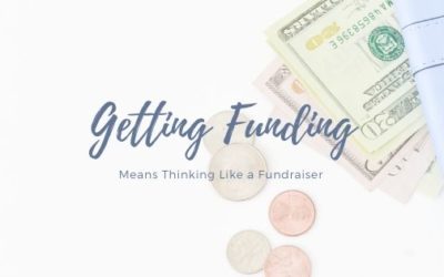 Getting Funding Means Thinking Like a Fundraiser