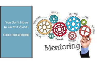 You Don’t Have To Go At It Alone: Stories from Mentoring